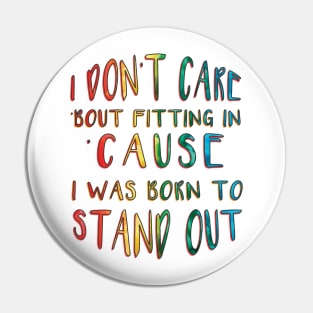 I Don't Care 'Bout Fitting In 'Cause I Was Born to Stand Out inspirational Pin