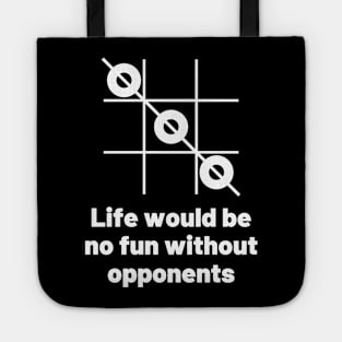 Life would be no fun without opponents. Tote