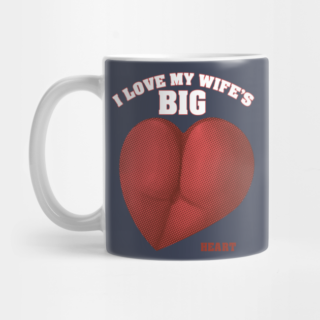 I Love My Wifes Big Heart - Funny Thicc Valentines - Big Ass Lover