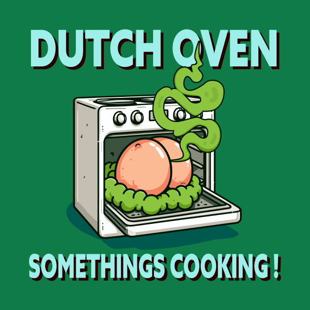 'Dutch Oven Somethings Cooking!' Cheeky Humor Fart Design by TeeHeeFun