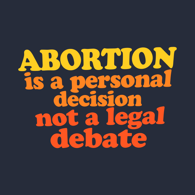 Abortion is a personal decision not a legal debate by bubbsnugg