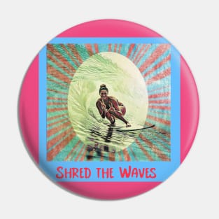 Shred the Waves (surfer girl) Pin