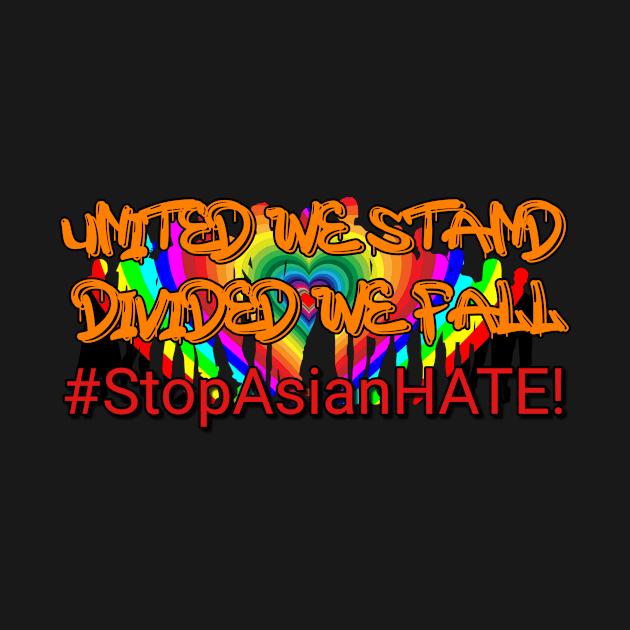 STOP ASIAN HATE-WE STAND WITH THE ASIAN COMMUNITY! by THESHOPmyshp