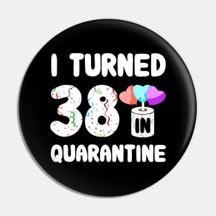 I Turned 38 In Quarantine Pin