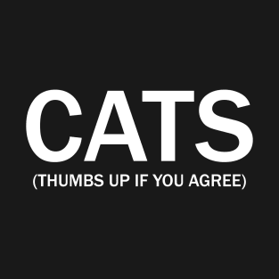 Cats. (Thumbs up if you agree) in white. T-Shirt