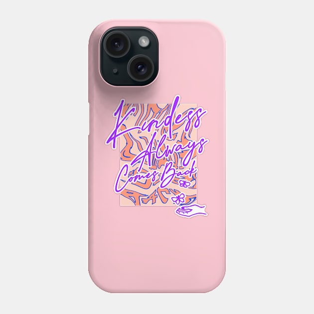 Kindness always comes back Phone Case by AZ Creates