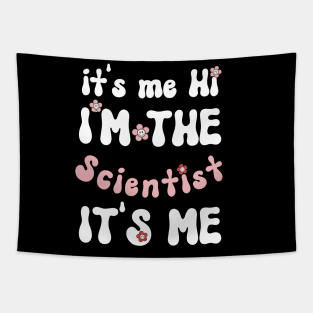 It's me Hi I'm the Scientist It's me - Funny Groovy Saying Sarcastic Quotes - Birthday Gift Ideas Tapestry