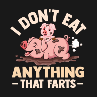 I Don't Eat Anything That Farts T-Shirt