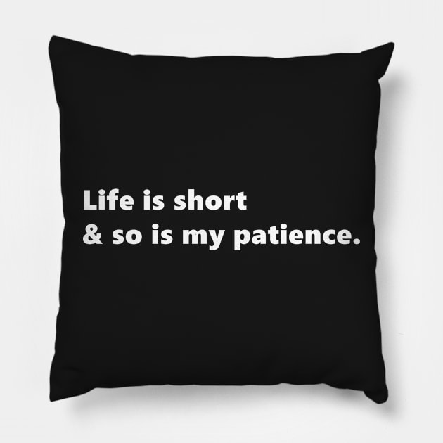 Life is short & so is my patience, funny sassy quote lettering digital illustration Pillow by AlmightyClaire