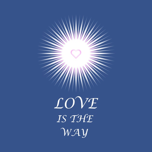 Love is the Way - On the Back of by ShineYourLight