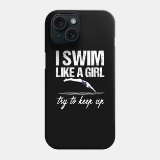 I Swim Like A Girl T-shirt - Try To Keep Up Shirt Phone Case