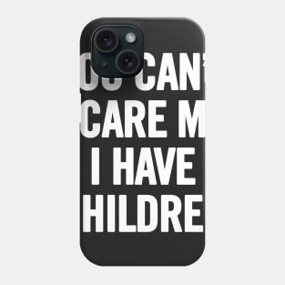 You Can't Scare Me I Have Children Phone Case