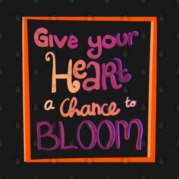 Give your heart a chance to bloom by Rentiii