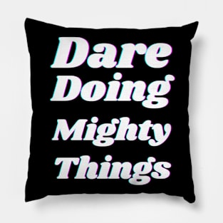 Dare doing mighty things in white text with a glitch Pillow