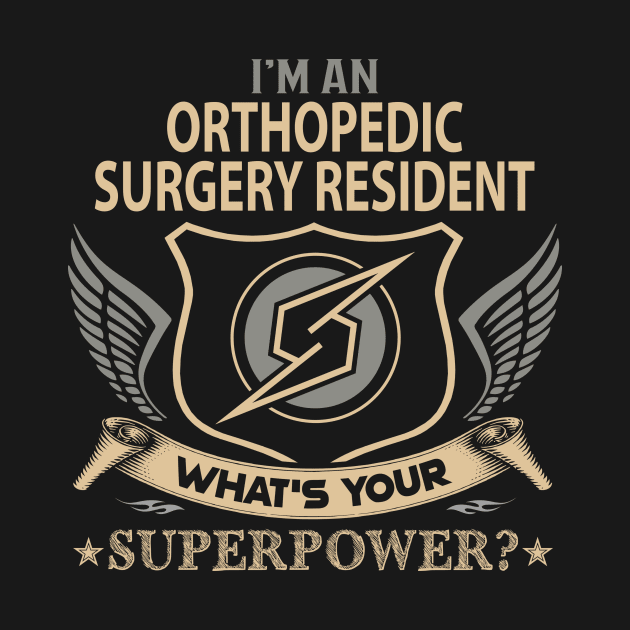 Orthopedic Surgery Resident T Shirt - Superpower Gift Item Tee by Cosimiaart