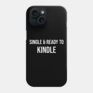 Single and Ready to Kindle Phone Case