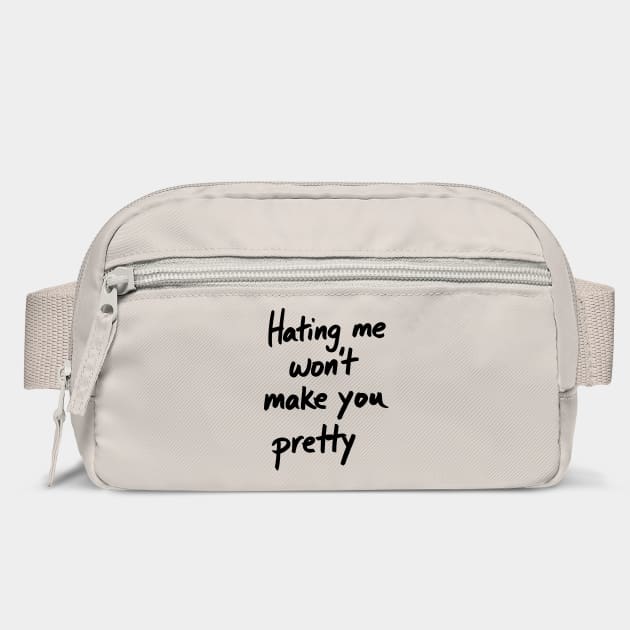 Hating Me Won't Make You Pretty Sassy Attitude by Anticorporati