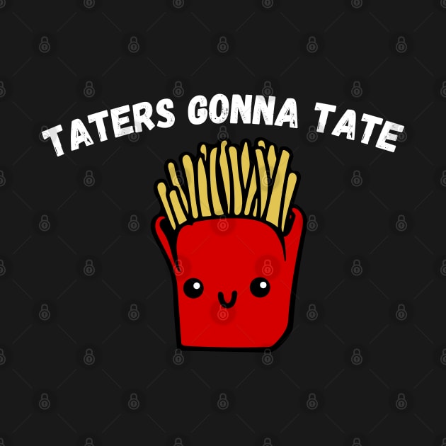 Taters Gonna Tate Funny Potato Tater Tot Foodie Potatoes by WassilArt