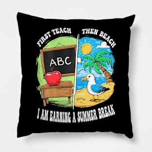 First Teach Then Beach Earning A Summer Break Teacher Pillow