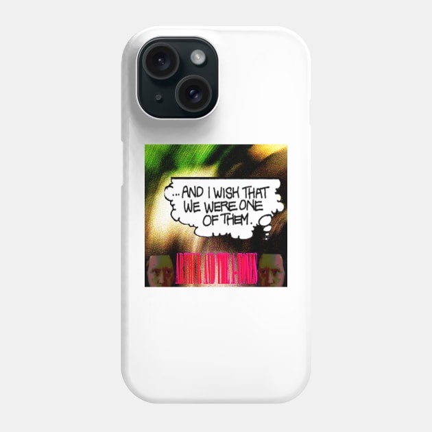 And I Wish That We Were One Of Them Phone Case by Arthur & The A-Tones