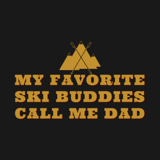 My favorite ski buddies call me dad T-Shirt