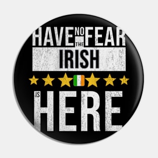 Have No Fear The Irish Is Here - Gift for Irish From Ireland Pin