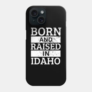Idaho - Born And Raised in Idaho Phone Case