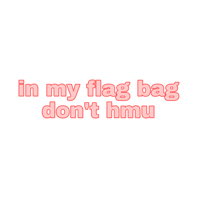 in my flag bag don’t hmu by avamariedever