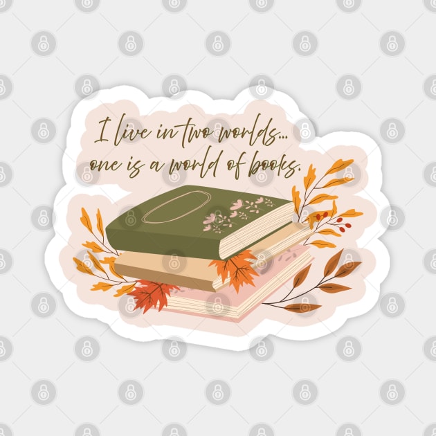 I live in two worlds... one is a world of books. Magnet by Stars Hollow Mercantile