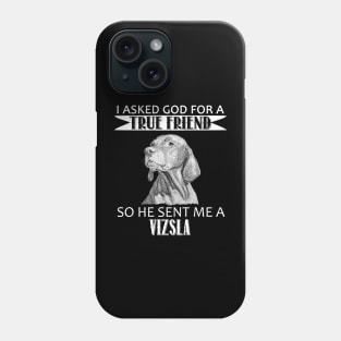 Vizsla T-shirt - Vizsla True Friend Phone Case