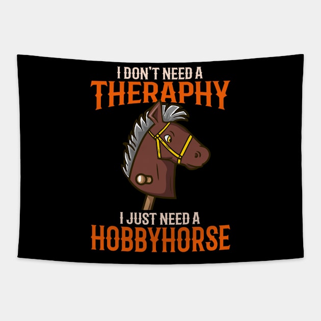 I Dont't Need Therapy I Just Need A Hobbyhorse print Tapestry by biNutz