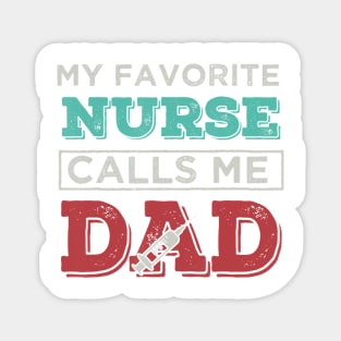 My Favorite Nurse Calls me Dad tshirt Father perfect gift ts Magnet