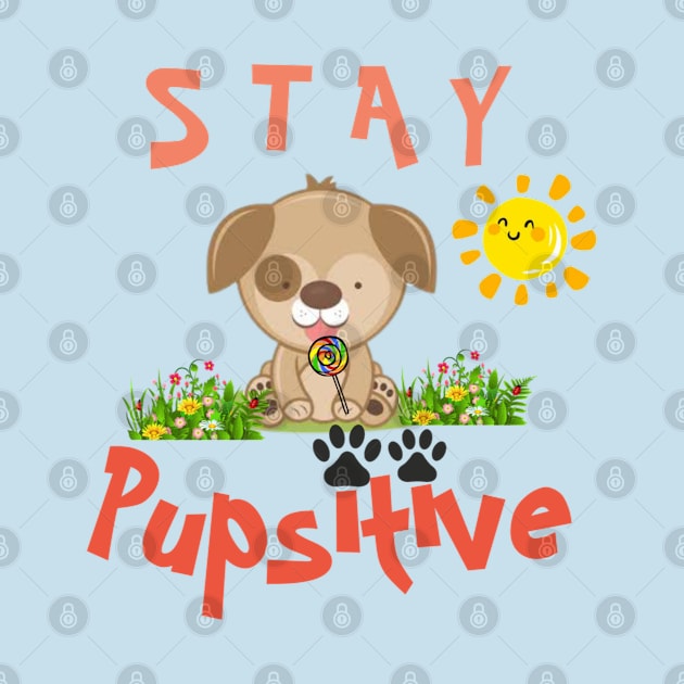 Stay Pupsitive by Primigenia