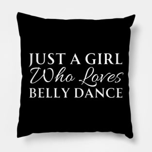 Just A Girl Who Loves Belly Dance Pillow