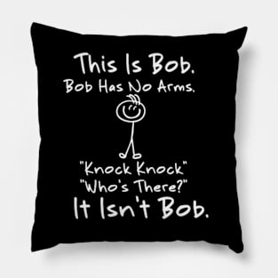 This is Bob Bob Has No Arms Knock Knock Who Is It Isn't Bob Pillow