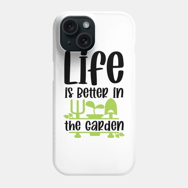 Life Is Better In The Garden Phone Case by PlusAdore