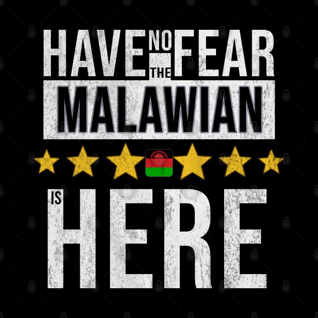 Have No Fear The Malawian Is Here - Gift for Malawian From Malawi by Country Flags