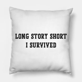 Long Story Short I survived v2 Pillow