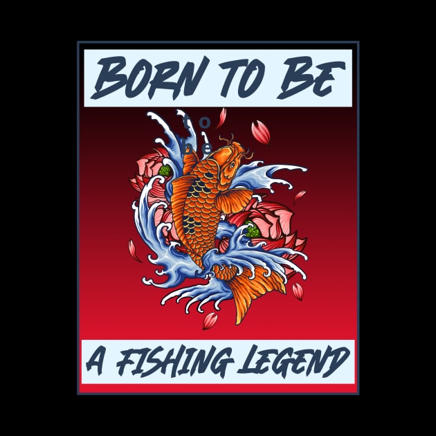 born to be a fishing legend by aboss