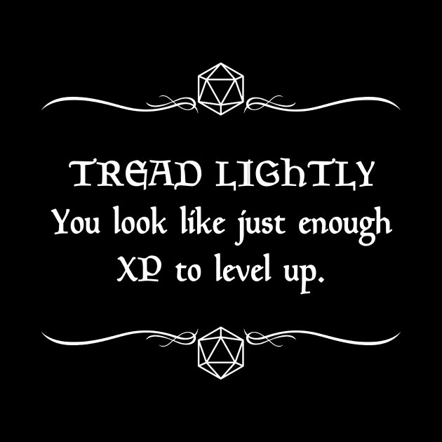 Tread Lightly. You Look Like Just Enough XP to Level Up. by robertbevan