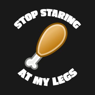 Stop Staring At My Legs T-Shirt