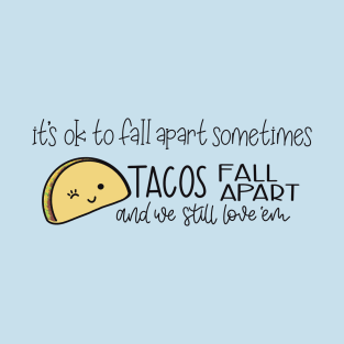 Tacos Fall Apart and We Still Love ‘Em T-Shirt