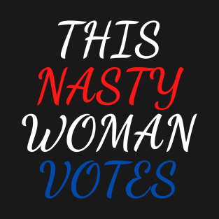 this nasty woman votes T-Shirt