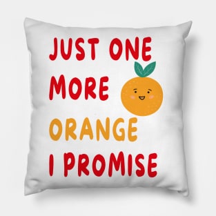 Just One More Orange I Promise Pillow