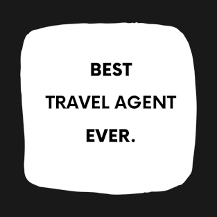 Best Travel Agent Ever T-Shirt