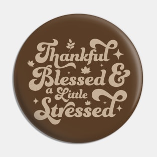 Thankful Blessed and a Little Stressed - Cute Brown Thankful Pin