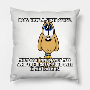 Dogs have a sixth sense... Pillow