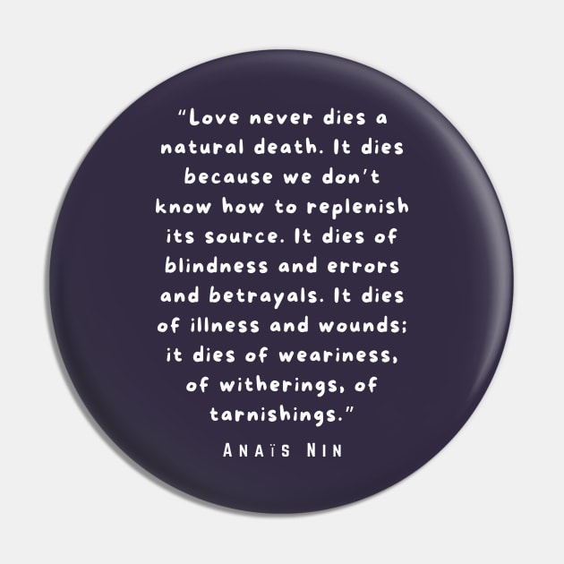 Anaïs Nin quote: “Love never dies a natural death...” Pin by artbleed