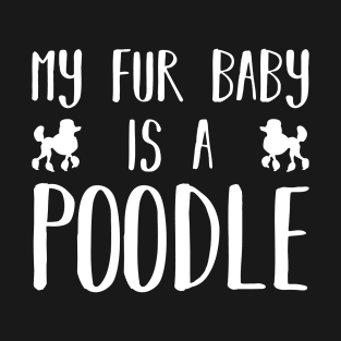 My Fur Baby Is A Poodle T-Shirt