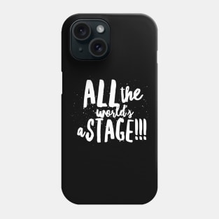 All the World's...a Stage!!! Phone Case